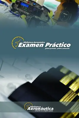 Examen Prctico. Piloto Privado y Piloto Comercial: Vezmite si tu propio vuelo! - Examen Prctico. Piloto Privado y Piloto Comercial: Elige tu propio vuelo!