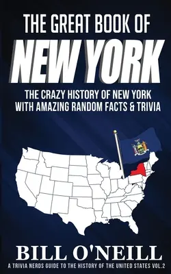 Veľká kniha o New Yorku: Šialená história New Yorku s úžasnými náhodnými faktami a zaujímavosťami - The Great Book of New York: The Crazy History of New York with Amazing Random Facts & Trivia