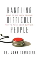Zvládanie ťažkých ľudí: Čo robiť, keď sa ľudia snažia tlačiť na vaše gombíky? - Handling Difficult People: What to Do When People Try to Push Your Buttons