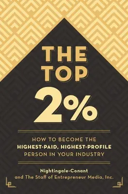 Horné 2 percentá: Ako sa stať najlepšie platenou a najznámejšou osobou vo svojom odvetví - The Top 2 Percent: How to Become the Highest-Paid, Highest-Profile Person in Your Industry