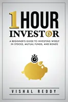 Hodinový investor: Príručka pre začiatočníkov, ako rozumne investovať do akcií, podielových fondov a dlhopisov - One Hour Investor: A Beginner's Guide to Investing Wisely in Stocks, Mutual Funds, and Bonds