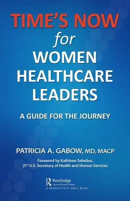 TIME'S NOW for Women Healthcare Leaders (Čas je tu teraz pre vedúce pracovníčky v zdravotníctve): Sprievodca na cestu - TIME'S NOW for Women Healthcare Leaders: A Guide for the Journey