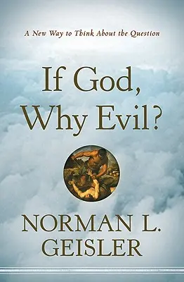 Ak Boh, prečo zlo? Nový spôsob, ako premýšľať o tejto otázke - If God, Why Evil?: A New Way to Think about the Question