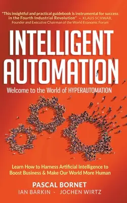 Inteligentná automatizácia: Vítajte vo svete hyperautomatizácie: Naučte sa, ako využiť umelú inteligenciu na podporu podnikania a zlepšenie nášho sveta - Intelligent Automation: Welcome to the World of Hyperautomation: Learn How to Harness Artificial Intelligence to Boost Business & Make Our World More
