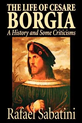 Život Cesareho Borgiu by Rafael Sabatini, Biografia a autobiografia, Historické - The Life of Cesare Borgia by Rafael Sabatini, Biography & Autobiography, Historical