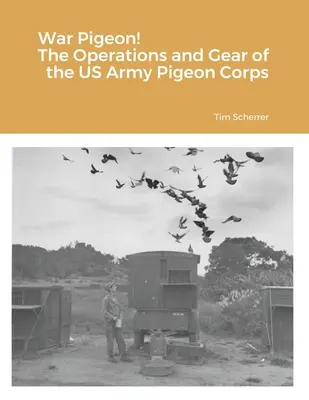 Vojnový holub! Operácie a výstroj holubárskeho zboru americkej armády - War Pigeon! The Operations and Gear of the US Army Pigeon Corps