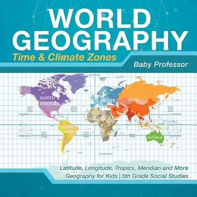 Geografia sveta - Časové a klimatické pásma - zemepisná šírka, dĺžka, trópy, poludníky a ďalšie - Geografia pre deti - Spoločenské vedy pre 5. ročník - World Geography - Time & Climate Zones - Latitude, Longitude, Tropics, Meridian and More - Geography for Kids - 5th Grade Social Studies