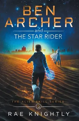 Ben Archer a hviezdny jazdec (Séria o mimozemských zručnostiach, kniha 5) - Ben Archer and the Star Rider (The Alien Skill Series, Book 5)