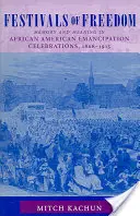 Festivaly slobody: Oslavy oslobodenia Afroameričanov v rokoch 1808-1915: pamäť a význam - Festivals of Freedom: Memory and Meaning in African American Emancipation Celebrations, 1808-1915