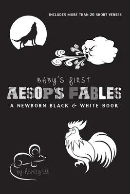 Prvé Ezopove bájky pre bábätká: A Newborn Black & White Book: 22 Short Verses, The Ants and Grasshopper, The Fox and Crane, The Boy Who Cried - Baby's First Aesop's Fables: A Newborn Black & White Book: 22 Short Verses, The Ants and the Grasshopper, The Fox and the Crane, The Boy Who Cried