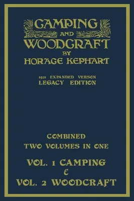 Camping And Woodcraft - Combined Two Volumes In One - The Expanded 1921 Version (Legacy Edition): Luxusné dvojknižné majstrovské dielo o živote v prírode A - Camping And Woodcraft - Combined Two Volumes In One - The Expanded 1921 Version (Legacy Edition): The Deluxe Two-Book Masterpiece On Outdoors Living A