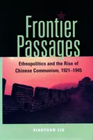 Prechody cez hranice: Etnopolitika a vzostup čínskeho komunizmu, 1921 - 1945 - Frontier Passages: Ethnopolitics and the Rise of Chinese Communism, 1921-1945