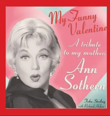 My Funny Valentine (tvrdá väzba): Pocta mojej matke, Ann Sothernovej - My Funny Valentine (hardback): A Tribute to My Mother, Ann Sothern