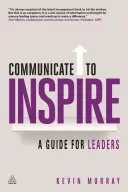 Komunikujte, aby ste inšpirovali: Príručka pre lídrov - Communicate to Inspire: A Guide for Leaders