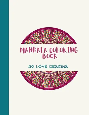 Mandalové maľovanky: Mandala Coloring Book for Adults: LOVE Mandala Coloring Book for Adults: Krásne veľkoplošné vzory lásky a kvetinové maľovanky pre dievčatá, - Mandala Coloring Book: LOVE Mandala Coloring Book for Adults: Beautiful Large Print Love Patterns and Floral Coloring Page Designs for Girls,