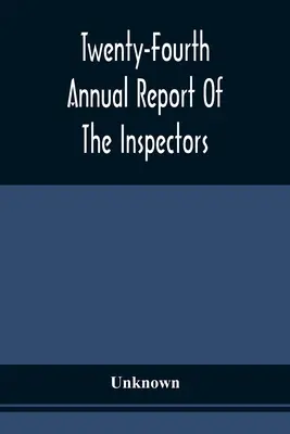 Dvadsiata štvrtá výročná správa inšpektorov a dozorcu väznice v Albany s priloženými dokumentmi z 11. decembra 1872 - Twenty-Fourth Annual Report Of The Inspectors And Superintendent Of The Albany Penitentiary, With The Accompanying Documents Made December 11, 1872