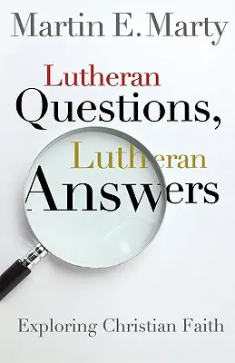 Luteránske otázky, luteránske odpovede: Luteránske otázky: Skúmanie christitánskej viery - Lutheran Questions, Lutheran Answers: Exploring Chrisitan Faith