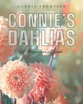 Connie's Dahlias: Príručka pre začiatočníkov - Connie's Dahlias: A Beginner's Guide