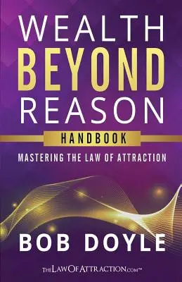 Bohatstvo nad rámec rozumu: Ovládnutie zákona príťažlivosti - Wealth Beyond Reason: Mastering The Law Of Attraction