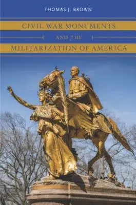 Pomníky občianskej vojny a militarizácia Ameriky - Civil War Monuments and the Militarization of America