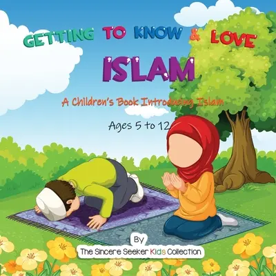 Spoznávanie a láska k islamu: Kniha pre deti, ktorá predstavuje islam - Getting to Know & Love Islam: A Children's Book Introducing Islam