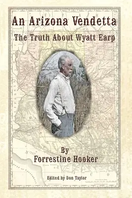 Arizonská vendeta: Pravda o Wyatte Earpovi a niektorých ďalších - An Arizona Vendetta: The Truth About Wyatt Earp and Some Others