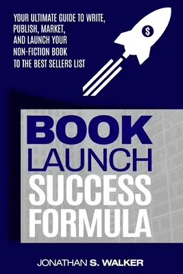 Vzorec pre úspešné uvedenie knihy na trh: (Predaj a marketing) - Book Launch Success Formula: Sell Like Crazy (Sales and Marketing)