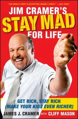 Zostať šialený na celý život Jima Cramera: Zbohatni, zostaň bohatý (aby tvoje deti boli ešte bohatšie) - Jim Cramer's Stay Mad for Life: Get Rich, Stay Rich (Make Your Kids Even Richer)