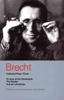 Brecht Collected Plays: Tri: Johanka zo skládky, Matka a Šesť lehrstcke - Brecht Collected Plays: Three: St Joan of the Stockyards, the Mother, and Six Lehrstcke