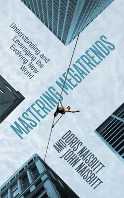 Zvládnutie megatrendov: Pochopenie a využitie nového sveta, ktorý sa vyvíja, a jeho vplyv na životné prostredie. - Mastering Megatrends: Understanding and Leveraging the Evolving New World