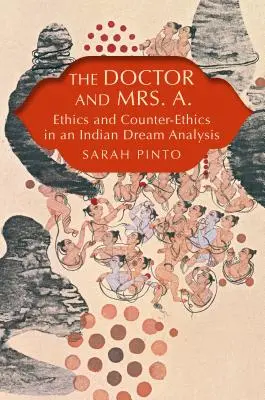 Doktor a pani A.: Etika a kontraetika v analýze indického sna - The Doctor and Mrs. A.: Ethics and Counter-Ethics in an Indian Dream Analysis
