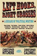 Ľavé háky, pravé kríže: Najdôležitejšie momenty z desaťročia politických šarvátok - Left Hooks, Right Crosses: Highlights from a Decade of Political Brawling
