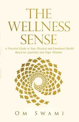 Zmysel pre wellness: Praktický sprievodca pre vaše fyzické a emocionálne zdravie založený na ajurvédskej a jogovej múdrosti - The Wellness Sense: A practical guide to your physical and emotional health based on Ayurvedic and yogic wisdom