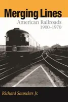 Prelínanie línií: Americké železničné trate, 1900-1970 - Merging Lines: American Railoads, 1900-1970