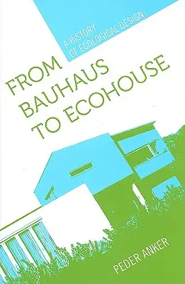 Od Bauhausu k ekodomu: História ekologického dizajnu - From Bauhaus to Ecohouse: A History of Ecological Design