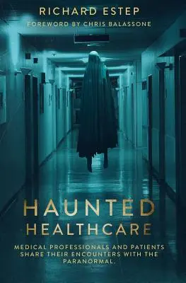 Strašidelná zdravotná starostlivosť: Zdravotnícki pracovníci a pacienti sa podelili o svoje stretnutia s paranormálnymi javmi - Haunted Healthcare: Medical Professionals and Patients Share their Encounters with the Paranormal