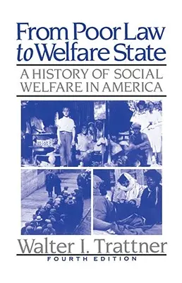 Od chudobinca k sociálnemu štátu, 4. vydanie: A History of Social Welfare in America (Dejiny sociálnej starostlivosti v Amerike), 1. vyd. - From Poor Law to Welfare State, 4th Edition: A History of Social Welfare in America