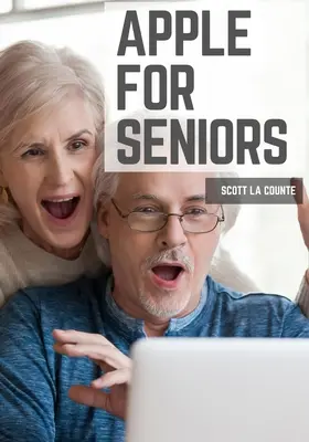 Apple pre seniorov: Jednoduchý sprievodca iPadom, iPhonom, Macom, Apple Watch a Apple TV - Apple For Seniors: A Simple Guide to iPad, iPhone, Mac, Apple Watch, and Apple TV