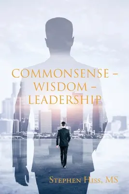 Zdravý rozum - Múdrosť - Vedenie - Commonsense - Wisdom - Leadership