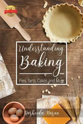 Porozumenie pečeniu: Koláče, torty, zákusky a iné - Understanding Baking: Pies, Tarts, Cakes and More