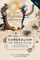 Kameralizmus v praxi: Štátna správa a hospodárstvo v ranom novoveku v Európe - Cameralism in Practice: State Administration and Economy in Early Modern Europe