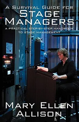 Sprievodca prežitím pre javiskových manažérov: Praktická príručka pre javiskový manažment krok za krokom - A Survival Guide for Stage Managers: A Practical Step-By-Step Handbook to Stage Management