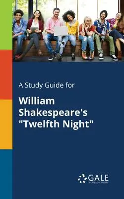 Študijná príručka k Dvanástej noci Williama Shakespeara - A Study Guide for William Shakespeare's Twelfth Night