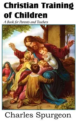Kresťanská výchova detí - kniha pre rodičov a učiteľov - Christian Training of Children - A Book for Parents and Teachers