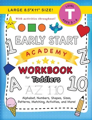 Pracovný zošit Early Start Academy pre batoľatá: (3 - 4 roky) Abeceda, čísla, tvary, veľkosti, vzory, porovnávanie, aktivity a ďalšie! (Veľký formát 8,5x11