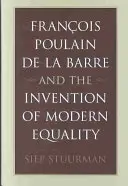 Franois Poulain de la Barre a vynález modernej rovnosti - Franois Poulain de la Barre and the Invention of Modern Equality
