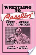 Wrestling to Rasslin': Rassline: od starovekého športu k americkému spektáklu - Wrestling to Rasslin': Ancient Sport to American Spectacle