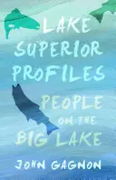 Profily jazera Superior: Ľudia na Veľkom jazere - Lake Superior Profiles: People on the Big Lake