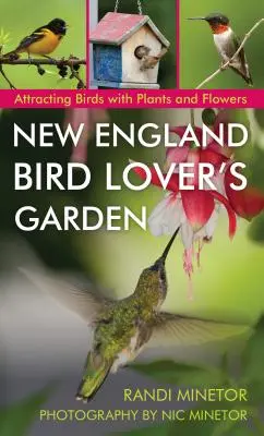 Záhrada milovníka vtákov v Novom Anglicku: Vtáctvo s rastlinami a kvetmi, 1. vyd. - New England Bird Lover's Garden: Attracting Birds with Plants and Flowers