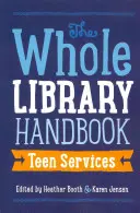 Príručka pre celú knižnicu: Služby pre tínedžerov - Whole Library Handbook: Teen Services